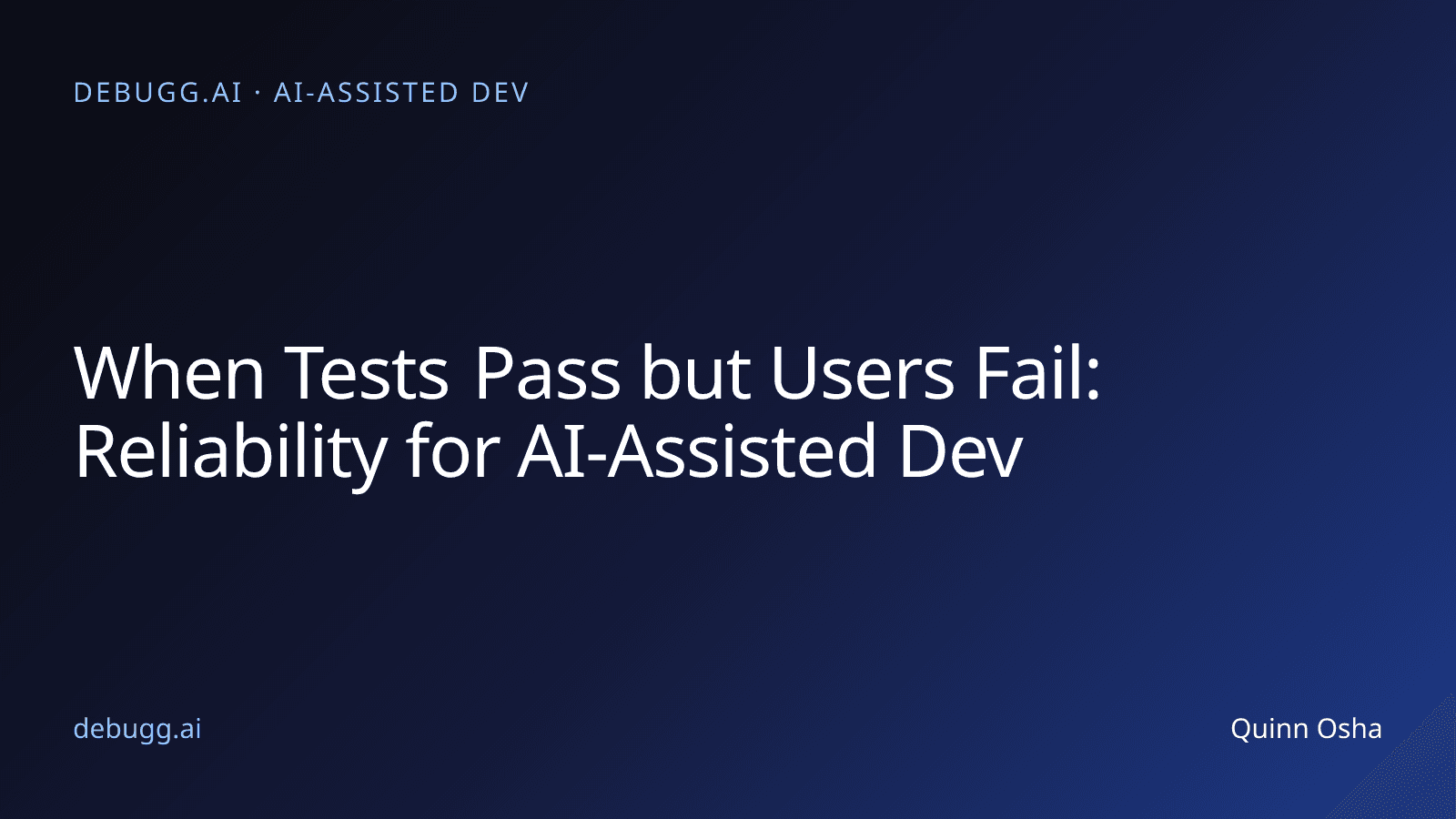 When Tests Pass but Users Fail: Reliability for AI-Assisted Dev