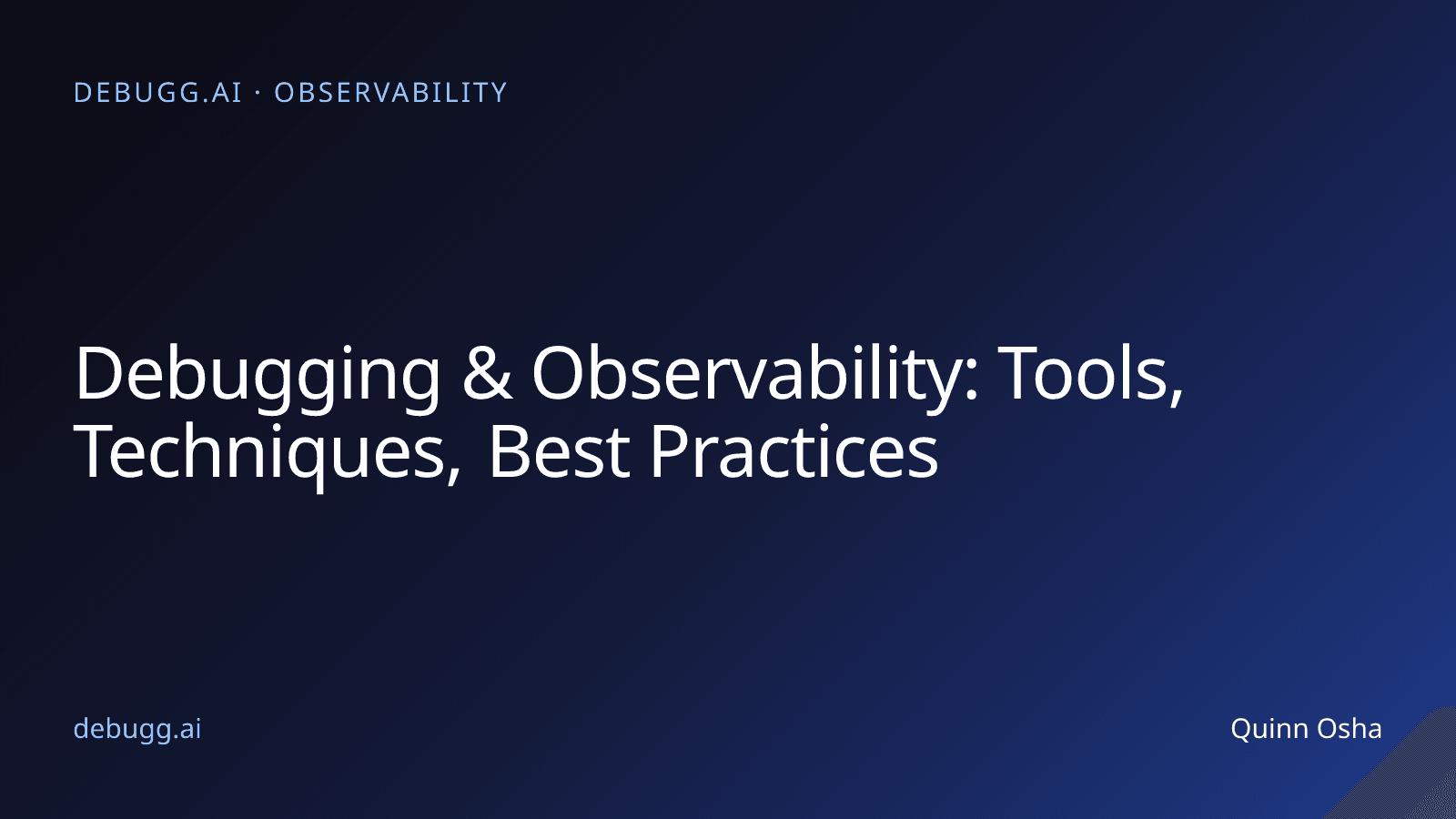 Debugging & Observability: Tools, Techniques, Best Practices